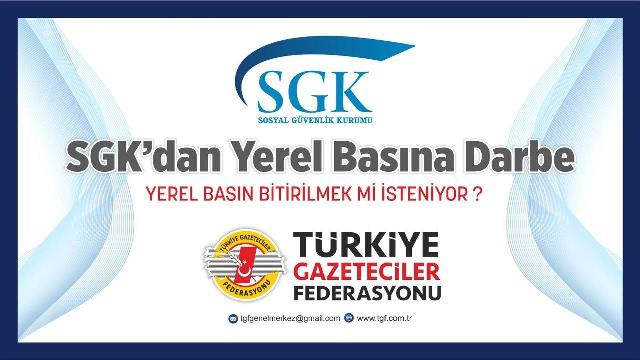 TGF “SGK’nın Aldığı Karar Basını Bitirme Operasyonudur”