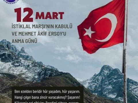 Korumalı: KAYMAKAM BÜYÜKKILIÇ’IN 12 MART İSTİKLAL MARŞI’NIN KABULÜ VE MEHMET AKİF ERSOY’U ANMA GÜNÜ MESAJI